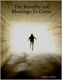 The Benefits and Blessings to Come