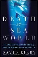 Death at Sea World: Shamu and the Dark Side of Killer Whales in Captivity