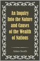 An Inquiry into the Nature and Causes of the Wealth of Nations