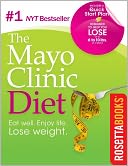 The Mayo Clinic Diet: Eat Well. Enjoy Life. Lose Weight