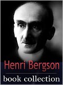 The Henri Bergson Book Collection (including The Meaning Of The War, Creative Evolution and more)