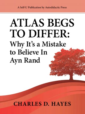 Atlas Begs To Differ: Why It's a Mistake to Believe In Ayn Rand