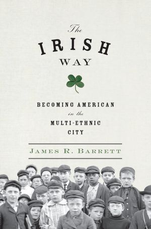 The Irish Way: Becoming American in the Multiethnic City