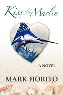 Kiss Of The Marlin by Mark Fiorito: Book Cover