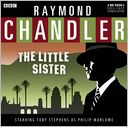 Raymond Chandler: The Little Sister: A BBC Full-Cast Radio Drama