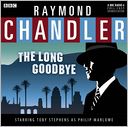 Raymond Chandler: The Long Goodbye: A BBC Full-Cast Radio Drama Starring Toby Stephens