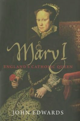 Mary I: England's Catholic Queen