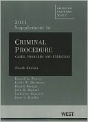 Criminal Procedure: Cases, Problems and Exercises, 4th, 2011 Supplement