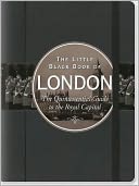 The Little Black Book of London 2012: The Quintessential Guide to the Royal Capital