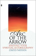 Arc Of The Arrow Writing Your Spiritual Autobiography