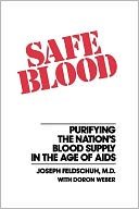 Safe Blood: Purifying the Nations Blood Supply in the Age of AIDS