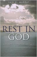 Rest in God: & a Calamity in Contemporary Christianity