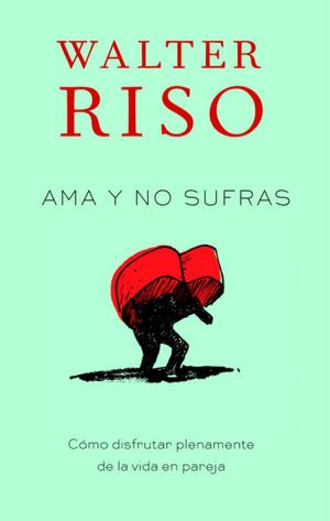 Free ebooks for online download Ama y no sufras: Como disfrutar plenamente de la vida en pareja 9780307947833 by Walter Riso