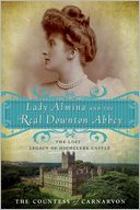 Lady Almina and the Real Downton Abbey: The Lost Legacy of Highclere Castle