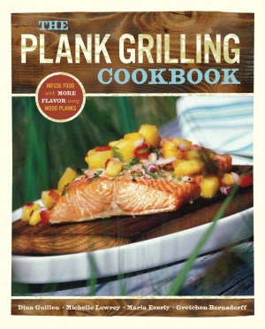Plank Grilling Cookbook: Infuse Food with More Flavor Using Wood Planks