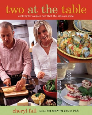Two at the Table Cookbook: Cooking for Couples Now that the Kids are Gone