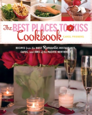 Best Places to Kiss: Recipes from the Most Romantic Restaurants, Cafes, and Inns of the Pacific Northwest