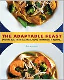 The Adaptable Feast: Satisfying Meals for the Vegetarians, Vegans, and Omnivores at Your Table