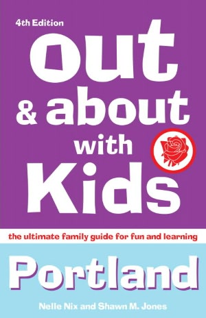 Out and About with Kids Portland: The Ultimate Family Guide for Fun and Learning