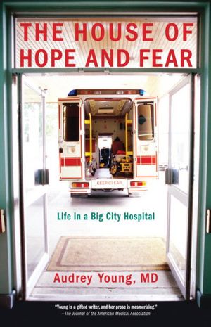 The House of Hope and Fear: Life in a Big City Hospital