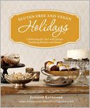 Gluten-Free and Vegan Holidays: Celebrating the Year with Simple, Satisfying Recipes and Menus