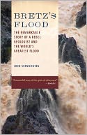 Bretz's Flood: The Remarkable Story of a Rebel Geologist and the World's Greatest Flood