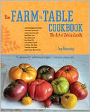 The Farm to Table Cookbook: The Art of Eating Locally