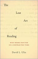 The Lost Art of Reading: Why Books Matter in a Distracted Time