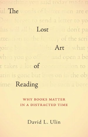 The Lost Art of Reading: Why Books Matter in a Distracted Time