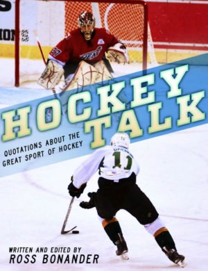Hockey Talk - Quotations About the Great Sport of Hockey, From The Players and Coaches Who Made It Great Ross Bonander
