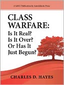 Class Warfare: Is It Real? Is It Over? Or Has It Just Begun?