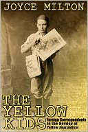 The Yellow Kids: Foreign Correspondents in the Heyday of Yellow Journalism