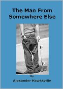 The Man from Somewhere Else