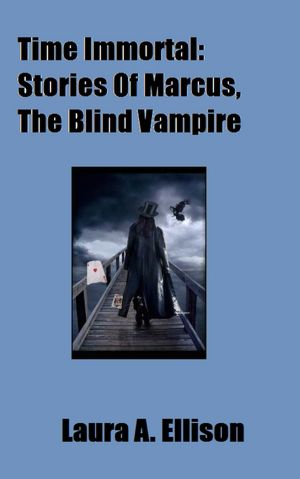 Time Immortal: Tales of Marcus, The Blind Vampire