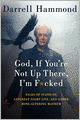 God, If You're Not Up There, I'm F*cked: Tales of Stand-Up, Saturday Night Live, and Other Mind-Altering Mayhem