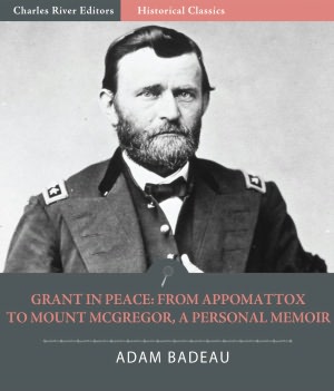 Grant in Peace: from Appomattox to Mount McGregor, a Personal Memoir (Illustrated)
