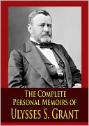 The Complete Personal Memoirs of Ulysses S. Grant by Ulysses S. Grant: NOOK Book Cover