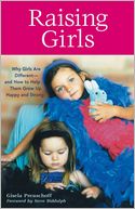 Raising Girls: Why Girls Are Different--and How to Help Them Grow up Happy and Strong