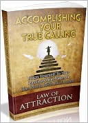 download Accomplishing Your True Calling - Align Yourself To Your Passions And Take On The World With Your Power (Recommended) book