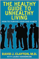 The Healthy Guide to Unhealthy Living: How to Survive Your Bad Habits