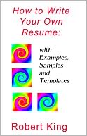How to Write Your Own Resume: with Examples, Samples and Templates