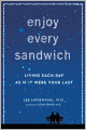 Enjoy Every Sandwich: Living Each Day as If It Were Your Last