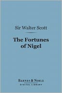 The Fortunes of Nigel (Barnes & Noble Digital Library)