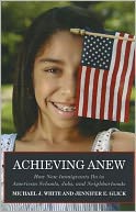 Achieving Anew: How New Immigrants Do in American Schools, Jobs, and Neighborhoods