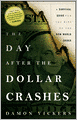The Day After the Dollar Crashes: A Survival Guide for the Rise of the New World Order