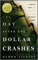 The Day After the Dollar Crashes: A Survival Guide for the Rise of the New World Order