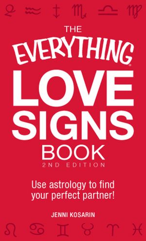 The Everything Love Signs Book: Use astrology to find your perfect partner!