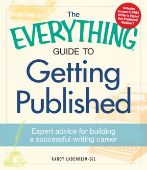 The Everything Guide to Getting Published: Expert advice for building a successful writing career