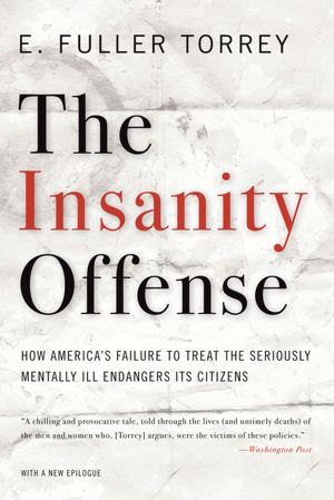 The Insanity Offense: How America's Failure to Treat the Seriously Mentally Ill Endangers Its Citizens