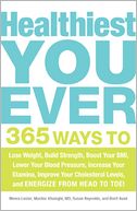 Healthiest You Ever: 365 Ways to Lose Weight, Build Strength, Boost Your BMI, Lower Your Blood Pressure, Increase Your Stamina, Improve Your Cholesterol Levels, and Energize from Head to Toe!